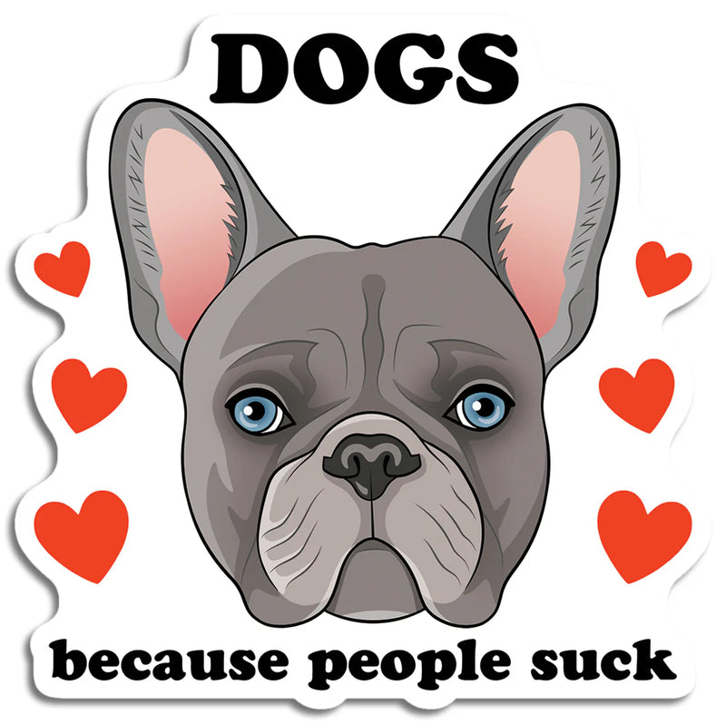 "Dogs because people suck" Vinyl Sticker