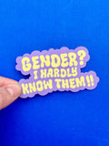 Gender? I Hardly Know Them Sticker
