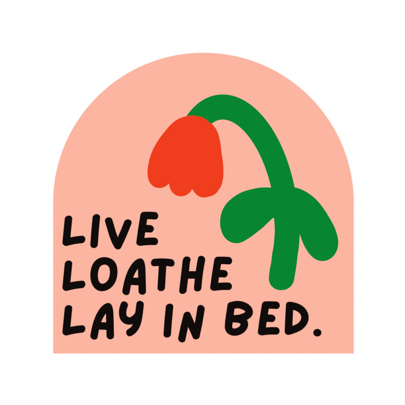 Live, Loathe, Lay In Bed Vinyl Sticker