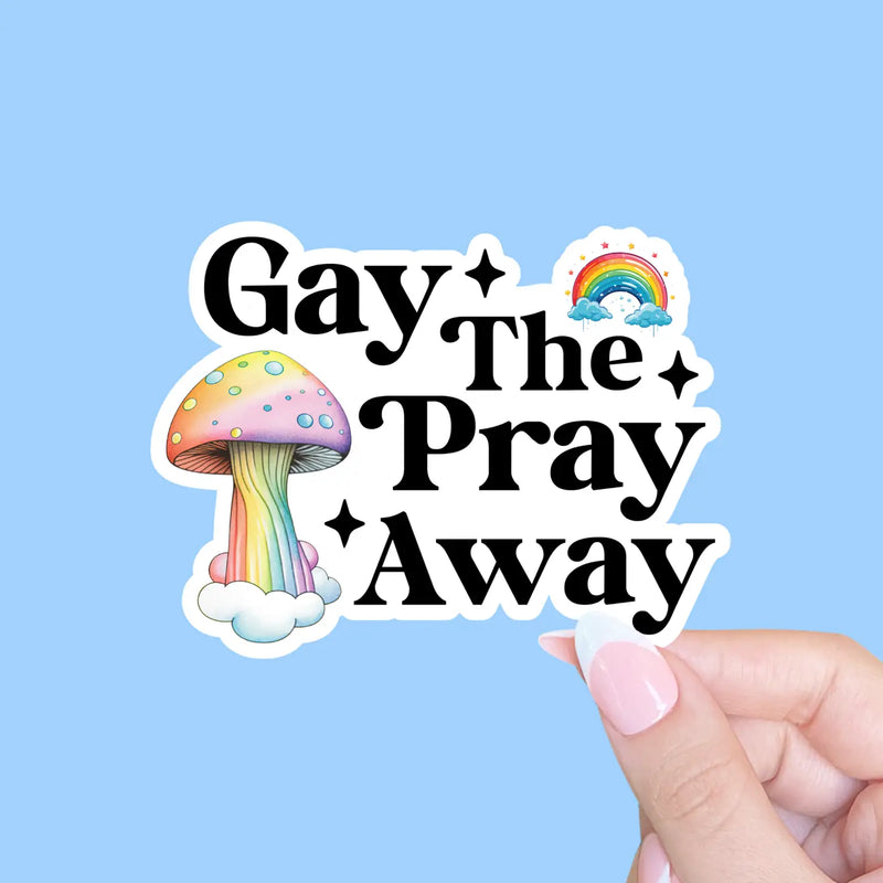 Gay the Pray Away Sticker