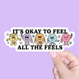It's Okay To Feel All the Feels, Mental Health Sticker