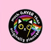 Much Gayer Enamel Pin