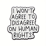I won't agree to disagree on human rights Enamel Pin