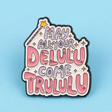 May your delulu come trulul enamel pin