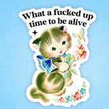 What A Fucked Up Time To Be Alive Vinyl Sticker