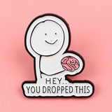 Hey you dropped this enamel pin