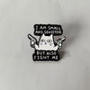 I am small and sensitive enamel pin