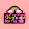 I Don't Have Enough Seratonin Enamel Pin