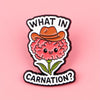What In The Carnation Enamel Pin