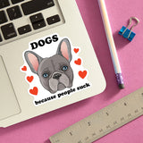 "Dogs because people suck" Vinyl Sticker