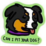 Can I pet your Dog? Vinyl Sticker