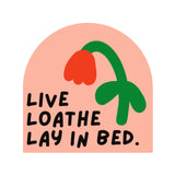 Live, Loathe, Lay In Bed Vinyl Sticker