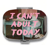 I can't adult today Pill Case