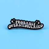 Probably overstimulated enamel pin