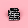 I Refuse To Argue Enamel Pin