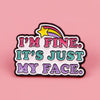 I'm Fine, It's Just My Face Enamel Pin