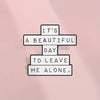 “It’s a beautiful day to leave me alone” Enamel Pin