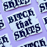 Bitch That Shits Sticker