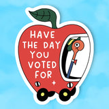 Have The Day You Voted For Vinyl Sticker