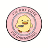 “I’m not cute - I’m Dangerous” Ducky Enamel Pin