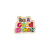 Be A Good Human Enamel Pin