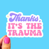 Thanks It's the Trauma Sticker