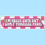Hella Cute But Can't Parallel Park, Car Bumper Sticker