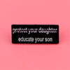 “Educate Your Son” Enamel Pin
