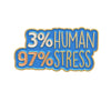 3% Human 97% Stress Enamel Pin