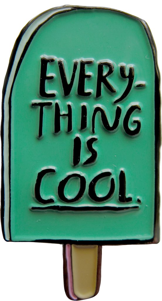 Everything Is Cool Pin