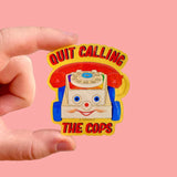 Quit calling the cops sticker