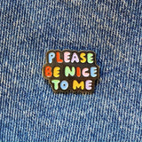 Please Be Nice To Me Pin